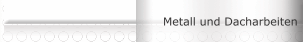 Metall und Dacharbeiten